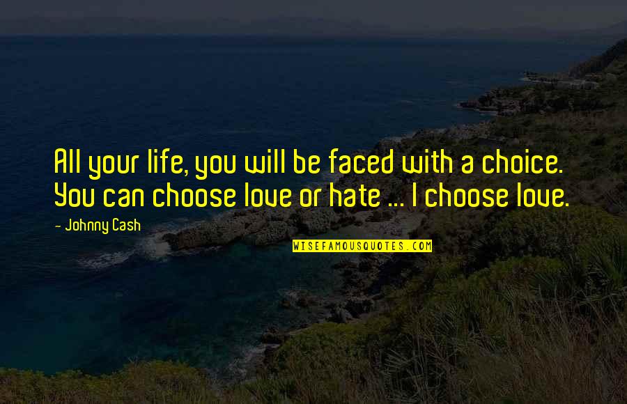 Choose Love Over Hate Quotes By Johnny Cash: All your life, you will be faced with Choose Love Over Hate Quotes By Johnny Cash: All your life, you will be faced with
