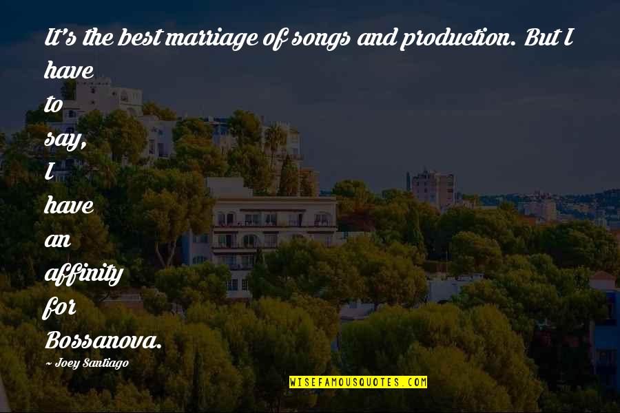 Choose Love Wisely Quotes By Joey Santiago: It's the best marriage of songs and production.