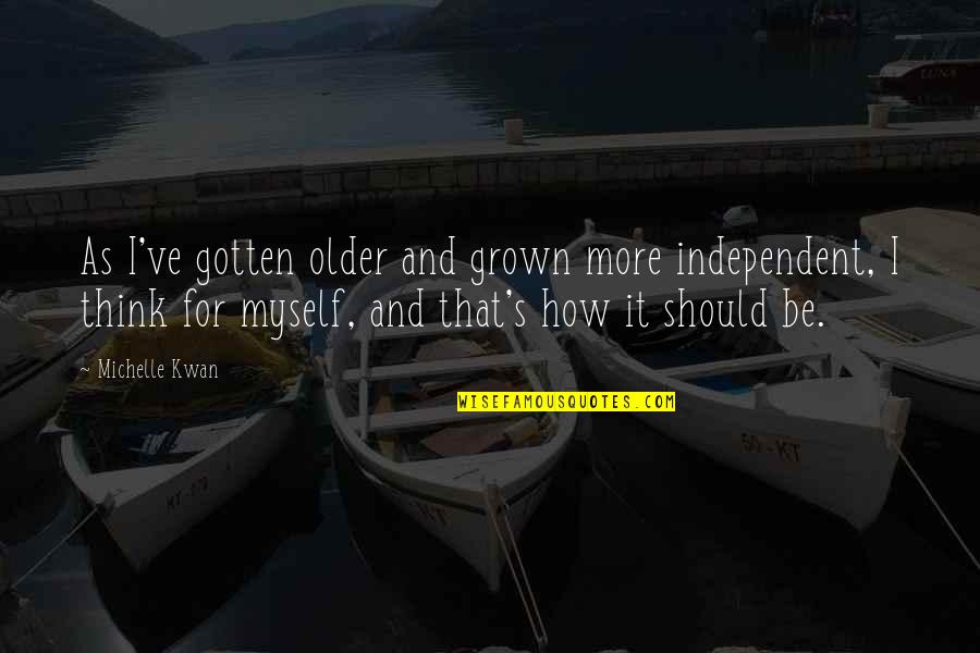 Choose Love Wisely Quotes By Michelle Kwan: As I've gotten older and grown more independent,