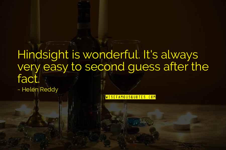 Choose Me Movie Quotes By Helen Reddy: Hindsight is wonderful. It's always very easy to