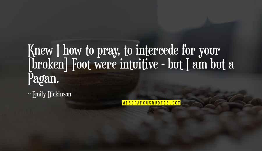 Choose Me Not Him Quotes By Emily Dickinson: Knew I how to pray, to intercede for