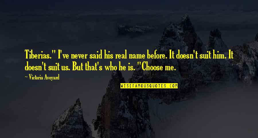 Choose Me Or Him Quotes By Victoria Aveyard: Tiberias." I've never said his real name before.