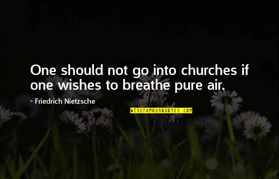 Choose Money Over Love Quotes By Friedrich Nietzsche: One should not go into churches if one