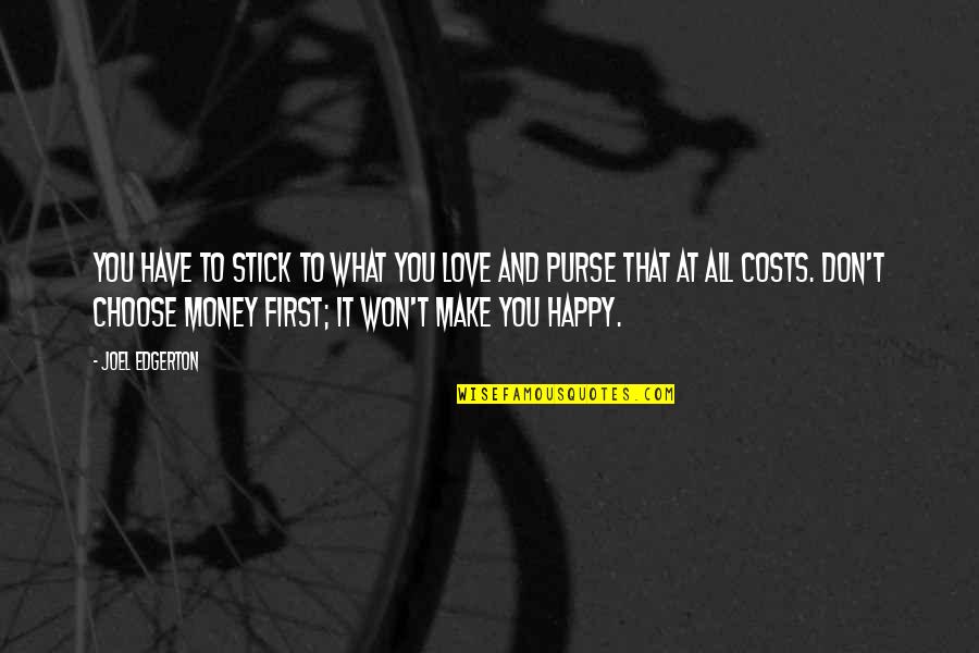 Choose Money Over Love Quotes By Joel Edgerton: You have to stick to what you love