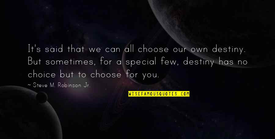 Choose Our Own Destiny Quotes By Steve M. Robinson Jr.: It's said that we can all choose our