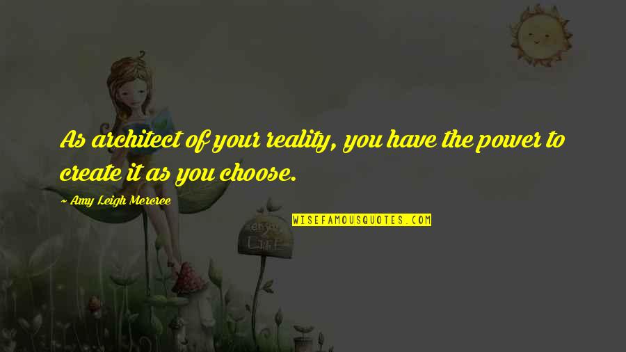Choose Quotes Quotes By Amy Leigh Mercree: As architect of your reality, you have the