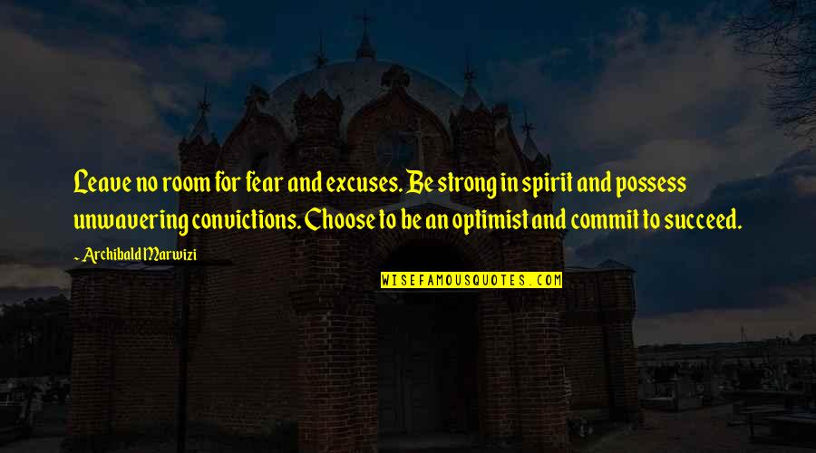 Choose Quotes Quotes By Archibald Marwizi: Leave no room for fear and excuses. Be