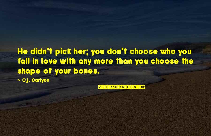 Choose Quotes Quotes By C.J. Carlyon: He didn't pick her; you don't choose who