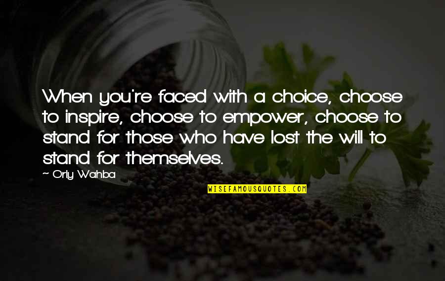 Choose Quotes Quotes By Orly Wahba: When you're faced with a choice, choose to