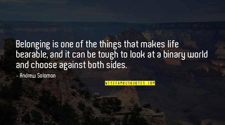 Choose Sides Quotes By Andrew Solomon: Belonging is one of the things that makes