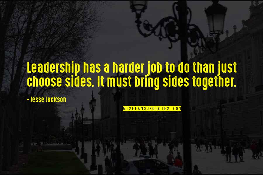 Choose Sides Quotes By Jesse Jackson: Leadership has a harder job to do than