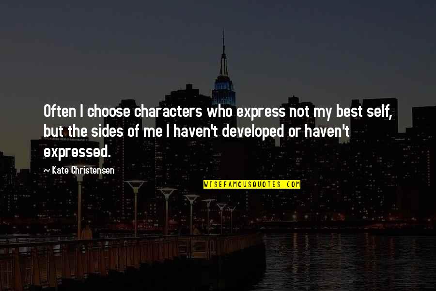 Choose Sides Quotes By Kate Christensen: Often I choose characters who express not my