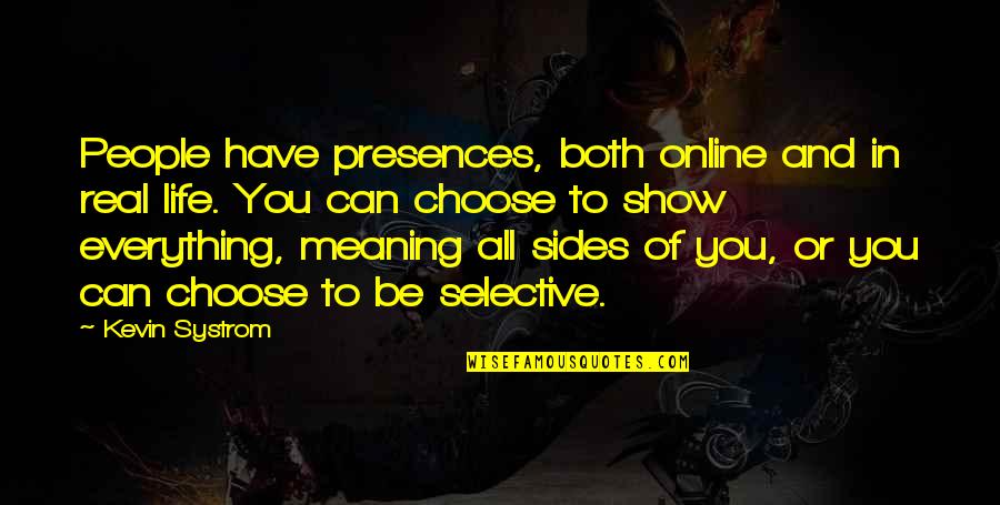Choose Sides Quotes By Kevin Systrom: People have presences, both online and in real Choose Sides Quotes By Kevin Systrom: People have presences, both online and in real