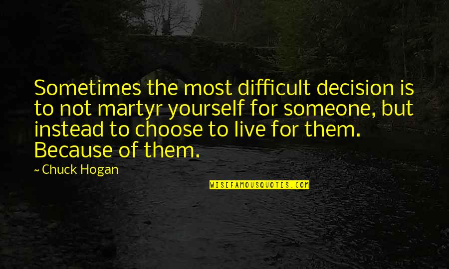 Choose Someone Quotes By Chuck Hogan: Sometimes the most difficult decision is to not