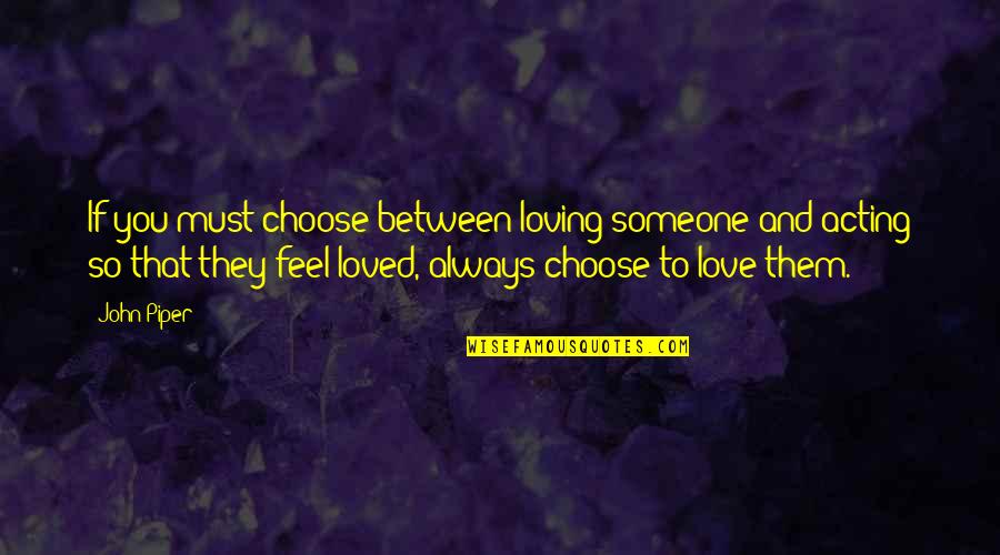 Choose Someone Quotes By John Piper: If you must choose between loving someone and Choose Someone Quotes By John Piper: If you must choose between loving someone and