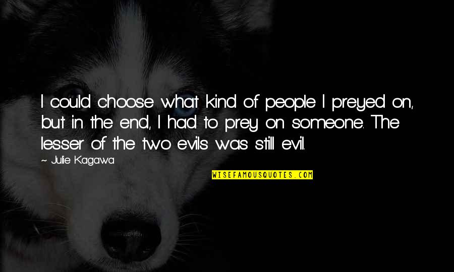 Choose Someone Quotes By Julie Kagawa: I could choose what kind of people I