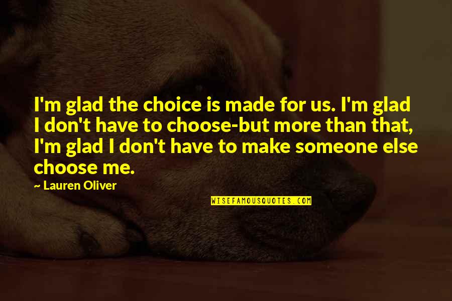 Choose Someone Quotes By Lauren Oliver: I'm glad the choice is made for us.