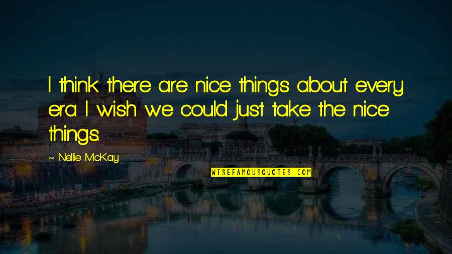 Choose The Chief Quotes By Nellie McKay: I think there are nice things about every