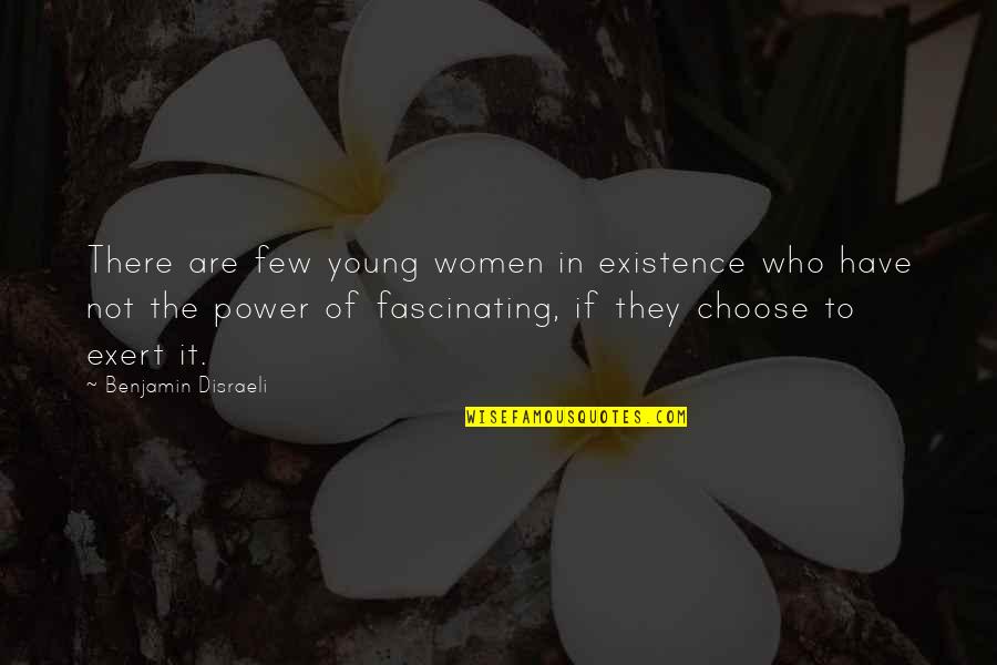 Choose The Quotes By Benjamin Disraeli: There are few young women in existence who
