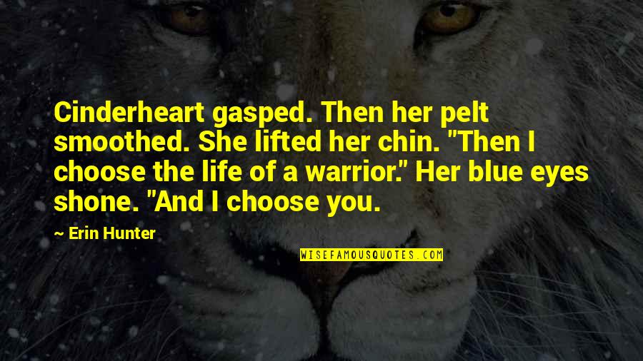 Choose The Quotes By Erin Hunter: Cinderheart gasped. Then her pelt smoothed. She lifted