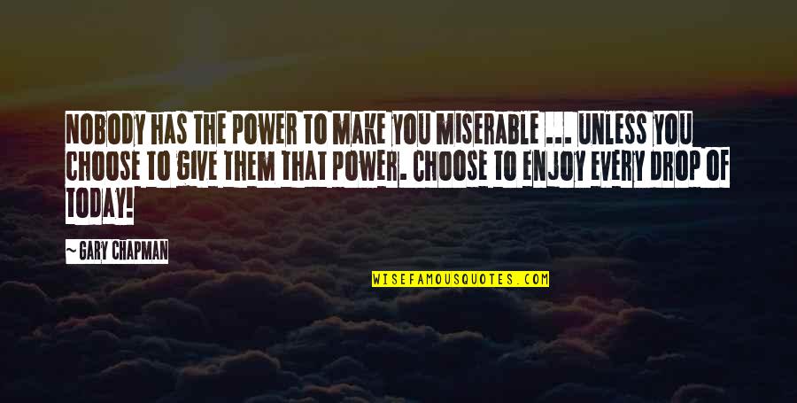 Choose The Quotes By Gary Chapman: Nobody has the power to make you miserable