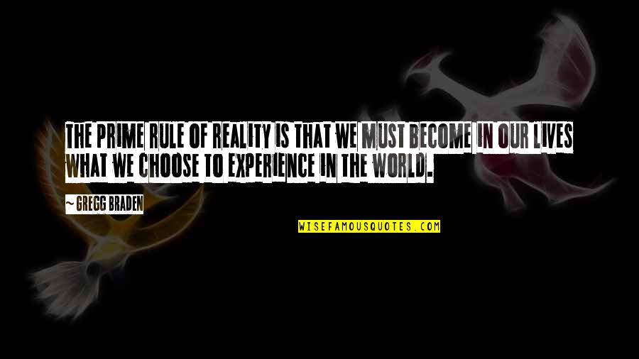 Choose The Quotes By Gregg Braden: The prime rule of reality is that we