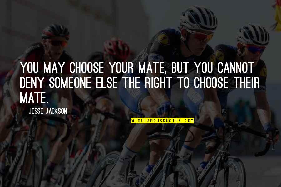 Choose The Quotes By Jesse Jackson: You may choose your mate, but you cannot