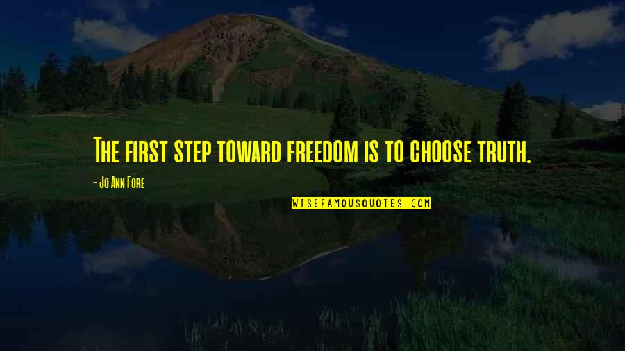 Choose The Quotes By Jo Ann Fore: The first step toward freedom is to choose