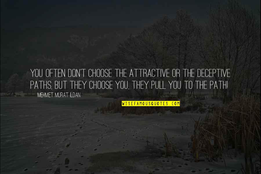 Choose The Quotes By Mehmet Murat Ildan: You often don't choose the attractive or the