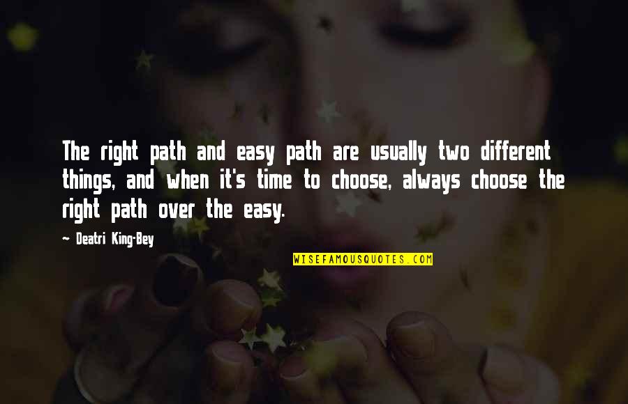Choose The Right Path Quotes By Deatri King-Bey: The right path and easy path are usually