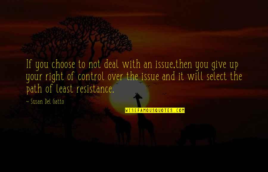 Choose The Right Path Quotes By Susan Del Gatto: If you choose to not deal with an