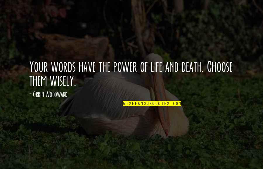 Choose Them Wisely Quotes By Orrin Woodward: Your words have the power of life and