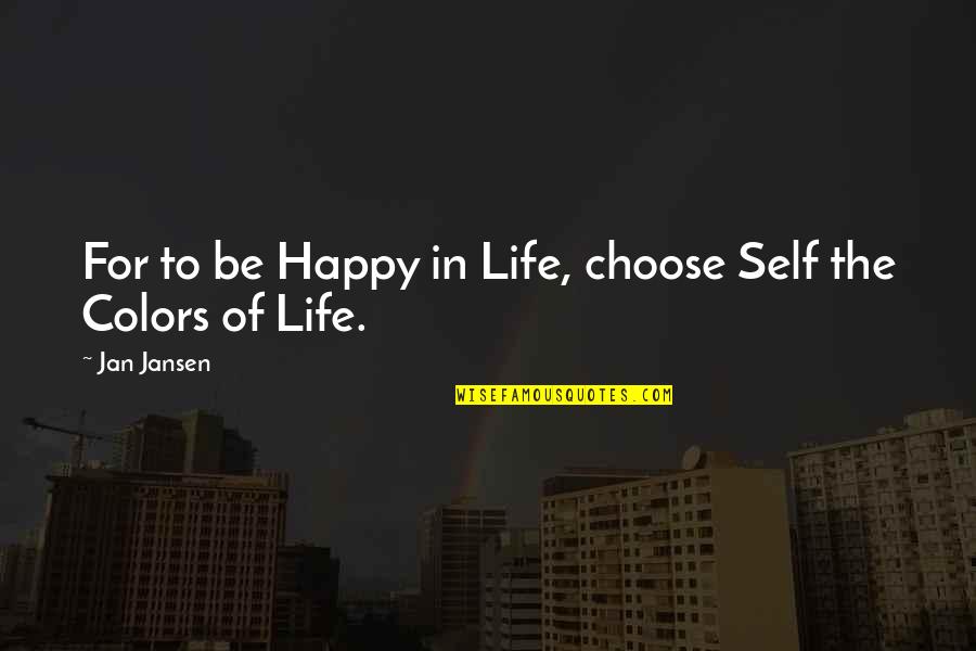 Choose To Be Happy Quotes By Jan Jansen: For to be Happy in Life, choose Self