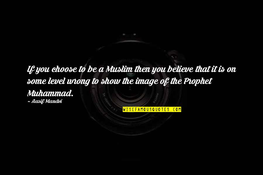 Choose To Believe Quotes By Aasif Mandvi: If you choose to be a Muslim then