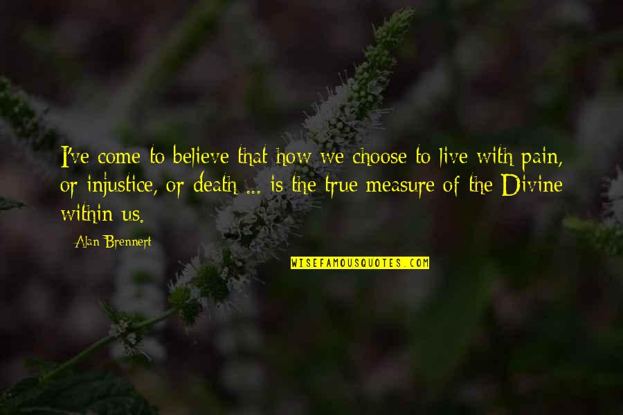 Choose To Believe Quotes By Alan Brennert: I've come to believe that how we choose