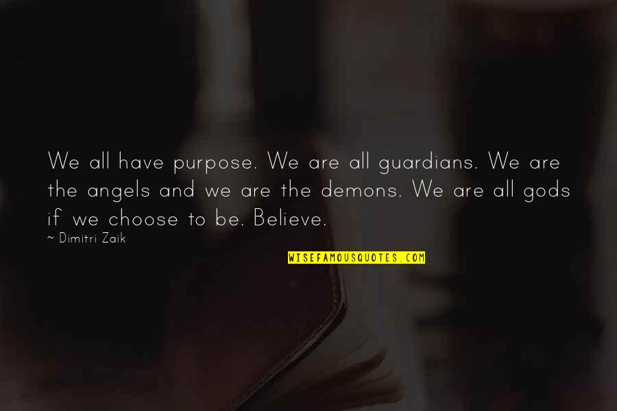 Choose To Believe Quotes By Dimitri Zaik: We all have purpose. We are all guardians.