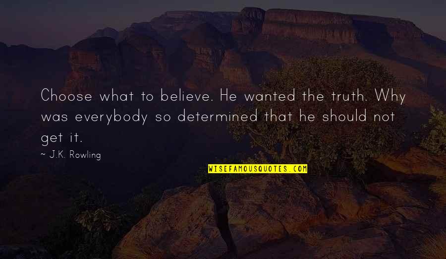 Choose To Believe Quotes By J.K. Rowling: Choose what to believe. He wanted the truth.