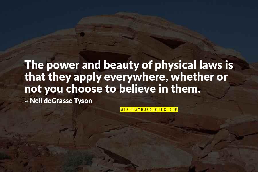 Choose To Believe Quotes By Neil DeGrasse Tyson: The power and beauty of physical laws is