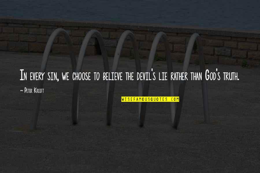 Choose To Believe Quotes By Peter Kreeft: In every sin, we choose to believe the