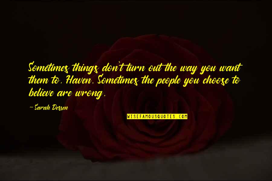 Choose To Believe Quotes By Sarah Dessen: Sometimes things don't turn out the way you