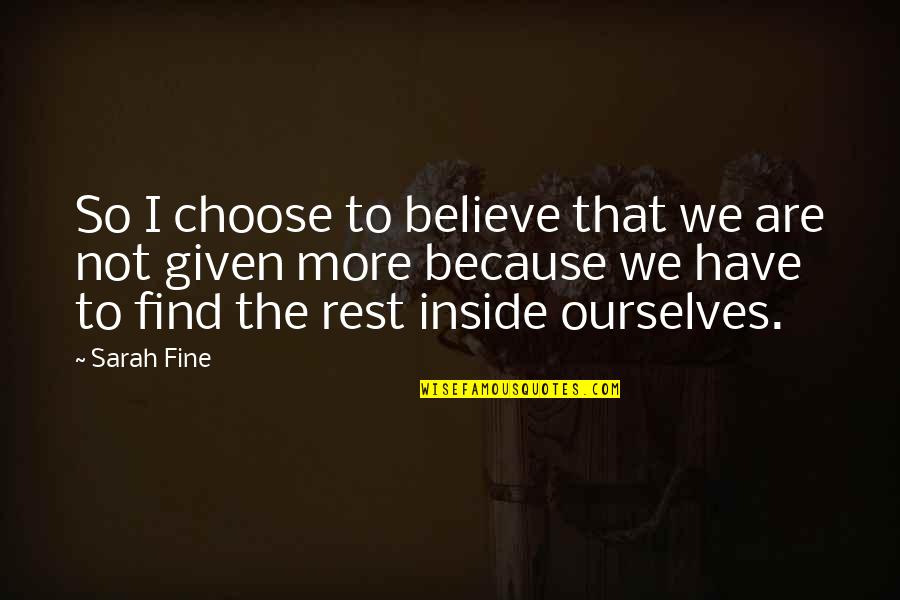 Choose To Believe Quotes By Sarah Fine: So I choose to believe that we are