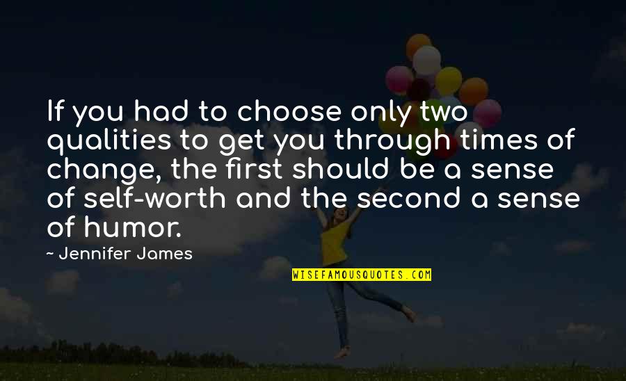 Choose To Change Quotes By Jennifer James: If you had to choose only two qualities
