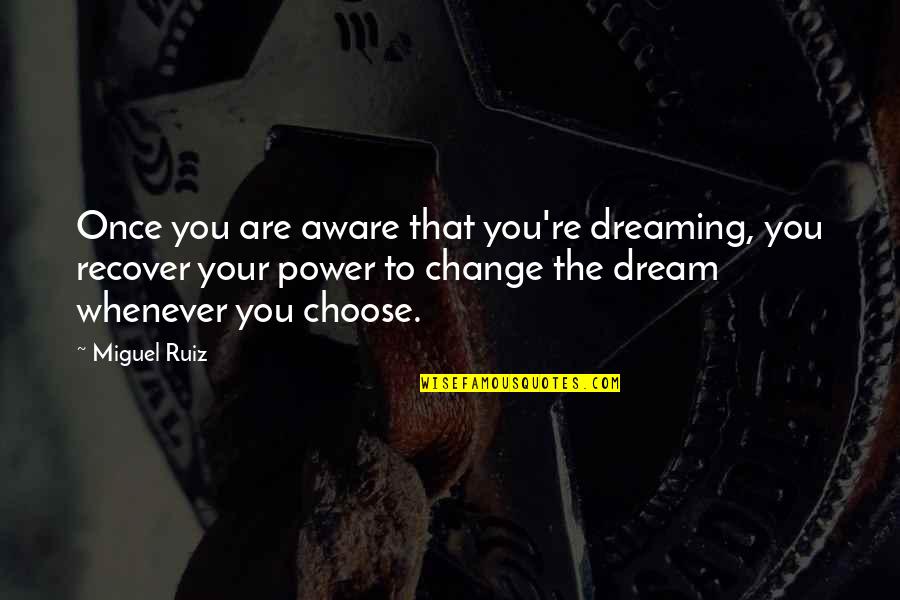 Choose To Change Quotes By Miguel Ruiz: Once you are aware that you're dreaming, you