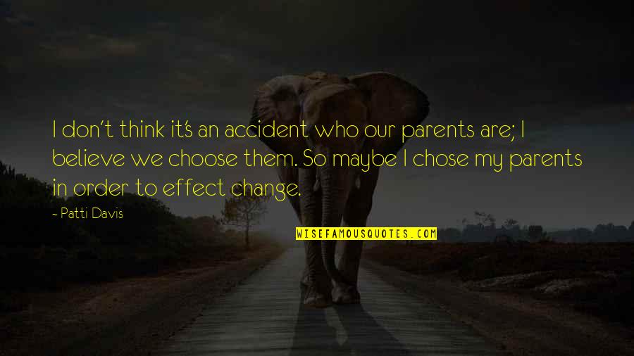 Choose To Change Quotes By Patti Davis: I don't think it's an accident who our