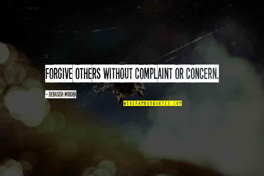 Choose To Love Yourself Quotes By Debasish Mridha: Forgive others without complaint or concern. Choose To Love Yourself Quotes By Debasish Mridha: Forgive others without complaint or concern.
