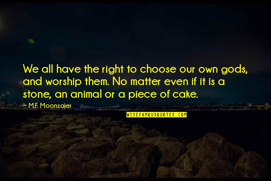 Choose To Matter Quotes By M.F. Moonzajer: We all have the right to choose our