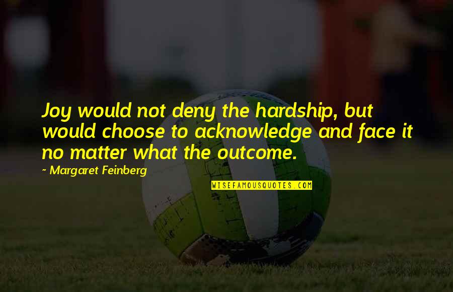 Choose To Matter Quotes By Margaret Feinberg: Joy would not deny the hardship, but would