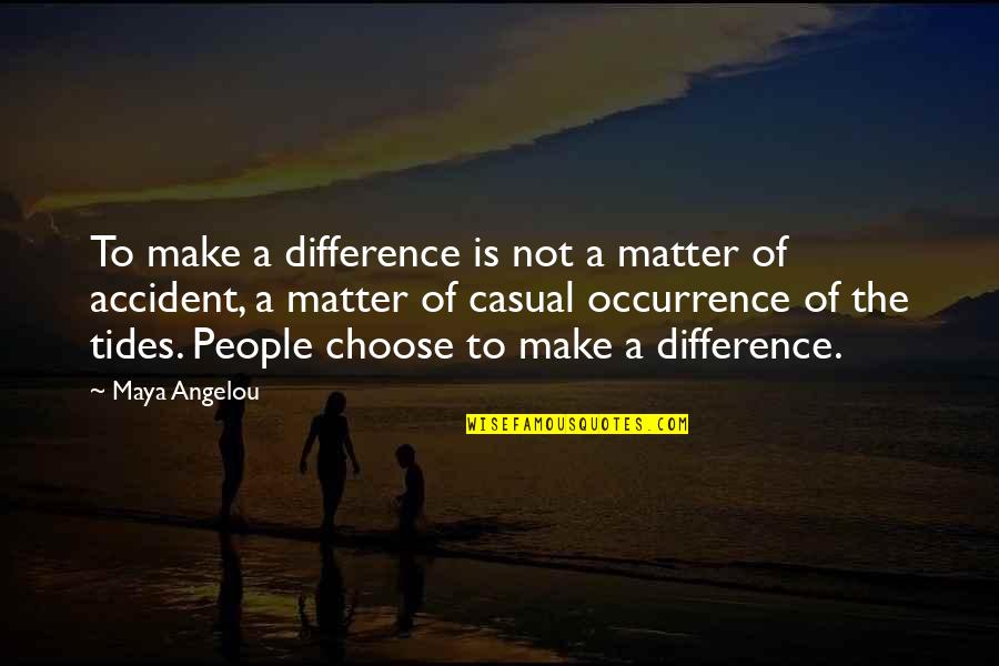 Choose To Matter Quotes By Maya Angelou: To make a difference is not a matter