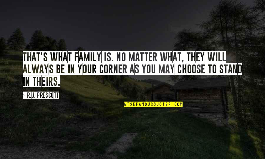 Choose To Matter Quotes By R.J. Prescott: That's what family is. No matter what, they