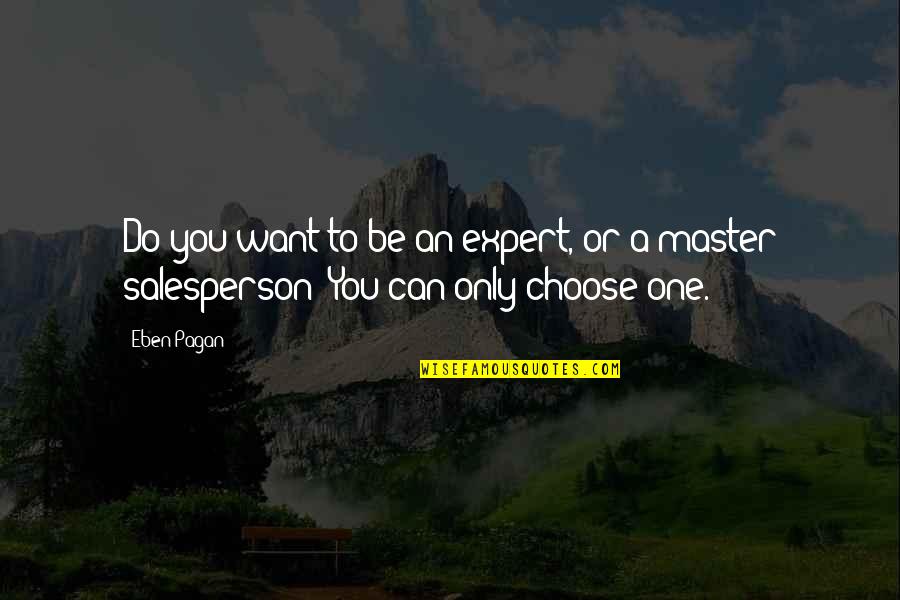 Choose To Quotes By Eben Pagan: Do you want to be an expert, or